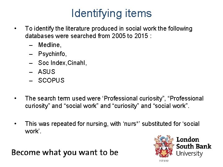 Identifying items • To identify the literature produced in social work the following databases