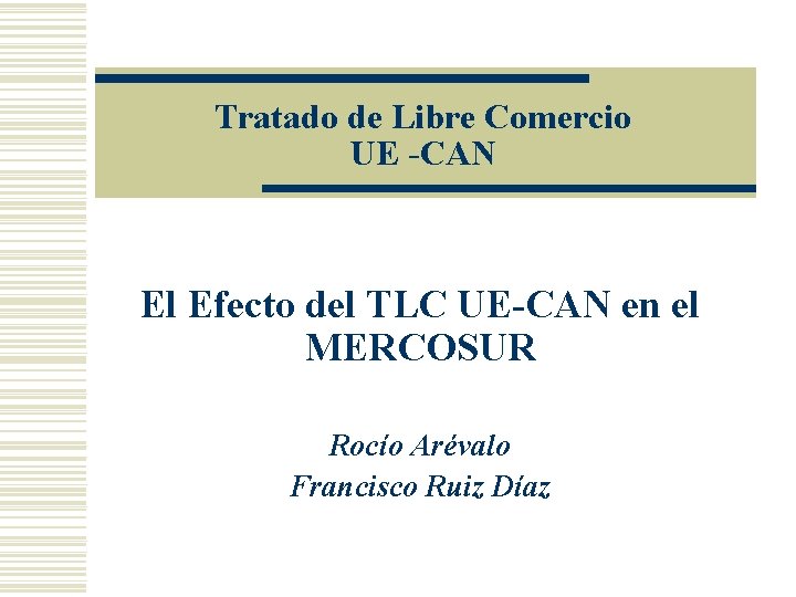 Tratado de Libre Comercio UE -CAN El Efecto del TLC UE-CAN en el MERCOSUR