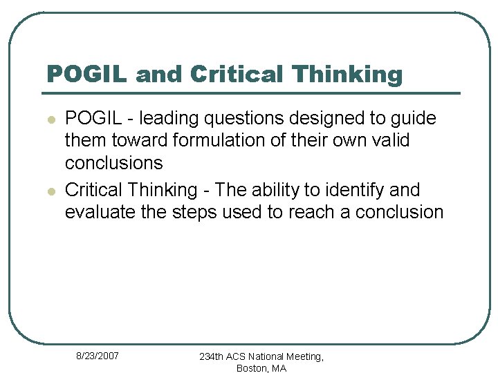 POGIL and Critical Thinking l l POGIL - leading questions designed to guide them