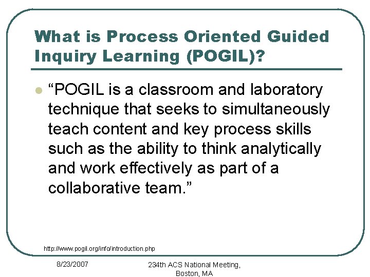 What is Process Oriented Guided Inquiry Learning (POGIL)? l “POGIL is a classroom and