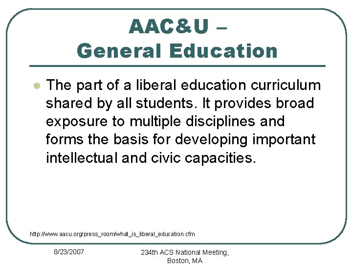 AAC&U – General Education l The part of a liberal education curriculum shared by