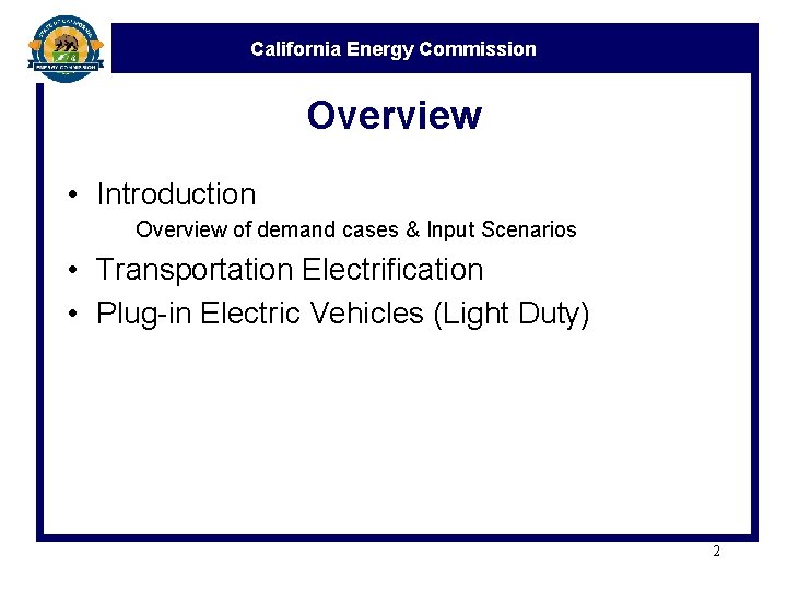 California Energy Commission Overview • Introduction Overview of demand cases & Input Scenarios •