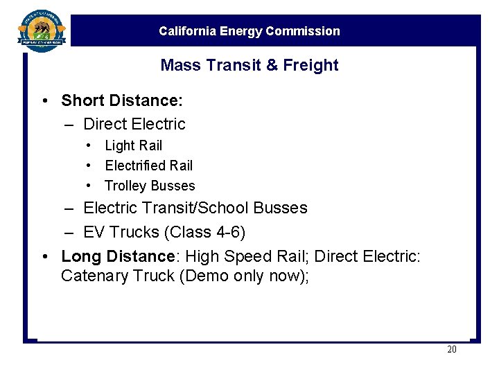 California Energy Commission Mass Transit & Freight • Short Distance: – Direct Electric •