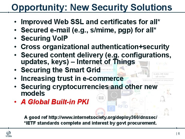 Opportunity: New Security Solutions • • • Improved Web SSL and certificates for all*