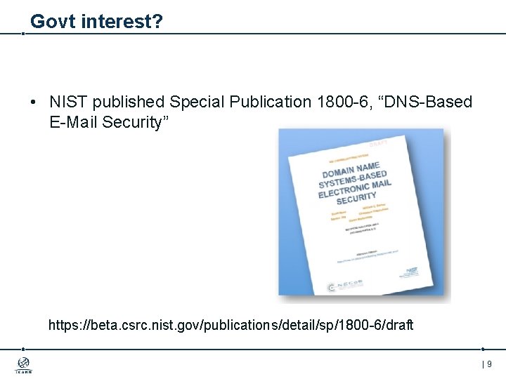 Govt interest? • NIST published Special Publication 1800 -6, “DNS-Based E-Mail Security” https: //beta.