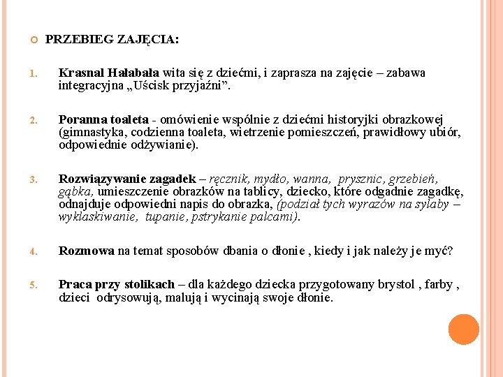  PRZEBIEG ZAJĘCIA: 1. Krasnal Hałabała wita się z dziećmi, i zaprasza na zajęcie