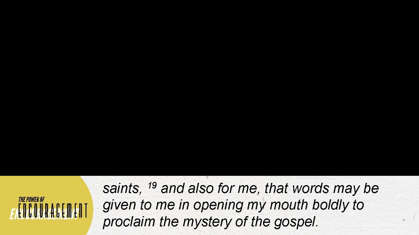 19 saints, and also for me, that words may be given to me in