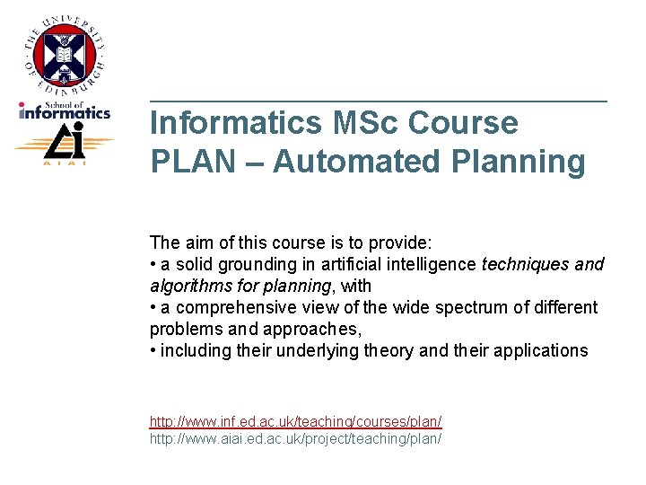 __________________________ Informatics MSc Course PLAN – Automated Planning The aim of this course is