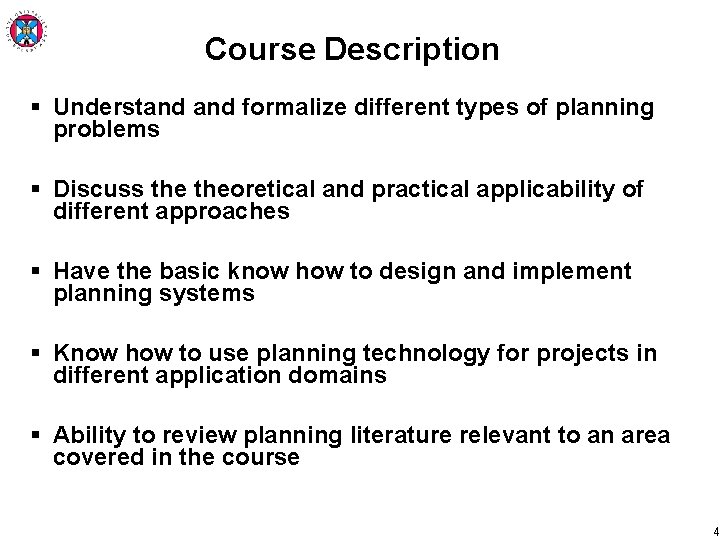 Course Description § Understand formalize different types of planning problems § Discuss theoretical and