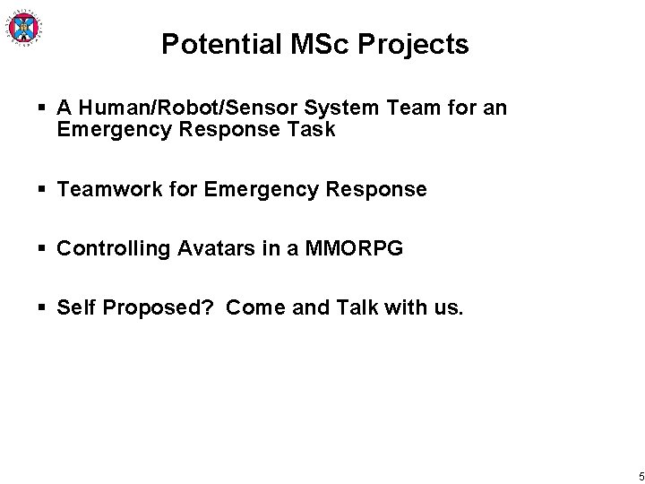 Potential MSc Projects § A Human/Robot/Sensor System Team for an Emergency Response Task §