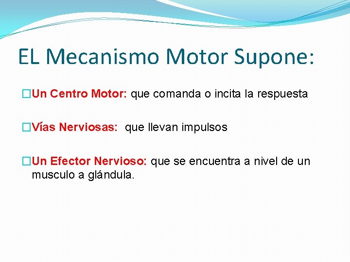 EL Mecanismo Motor Supone: �Un Centro Motor: que comanda o incita la respuesta �Vías