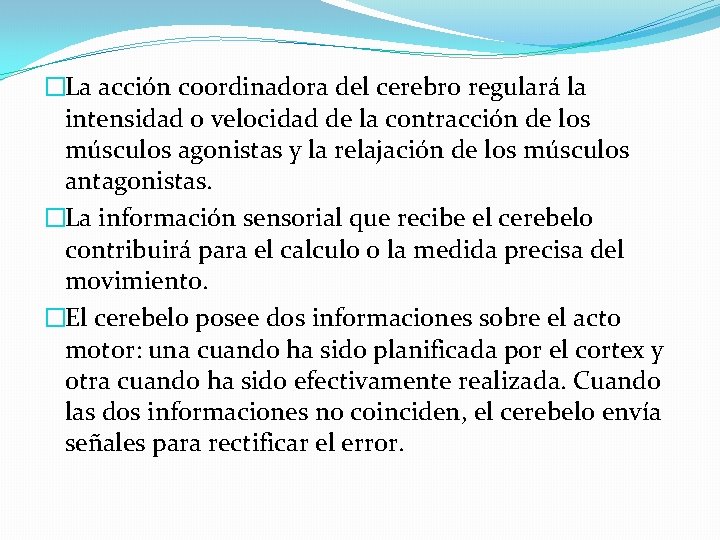 �La acción coordinadora del cerebro regulará la intensidad o velocidad de la contracción de