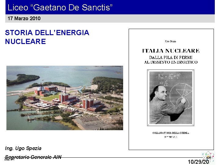 Liceo “Gaetano De Sanctis” 17 Marzo 2010 STORIA DELL’ENERGIA NUCLEARE Ing. Ugo Spezia Segretario