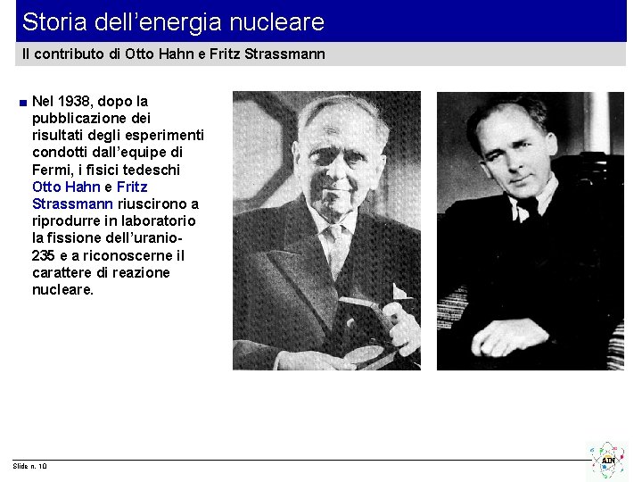 Storia dell’energia nucleare Il contributo di Otto Hahn e Fritz Strassmann ■ Nel 1938,