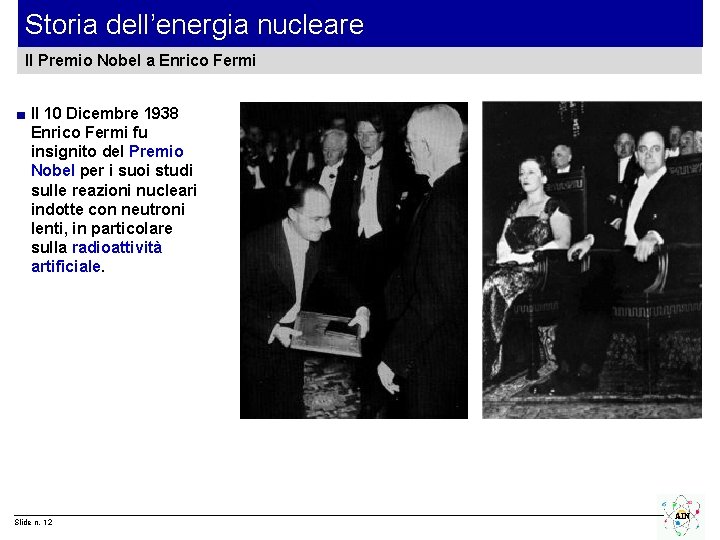 Storia dell’energia nucleare Il Premio Nobel a Enrico Fermi ■ Il 10 Dicembre 1938