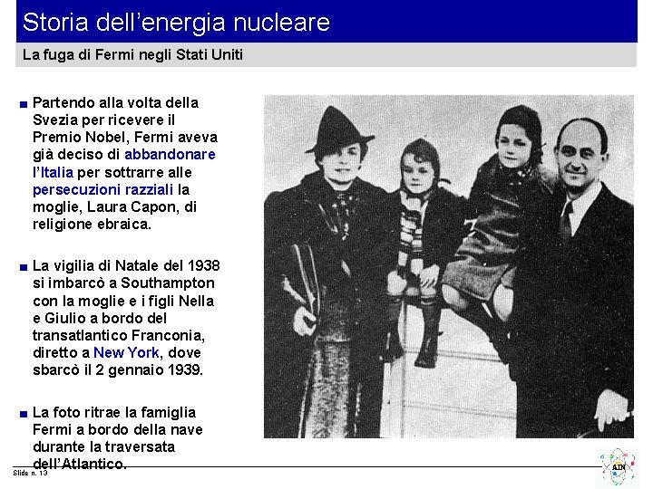 Storia dell’energia nucleare La fuga di Fermi negli Stati Uniti ■ Partendo alla volta