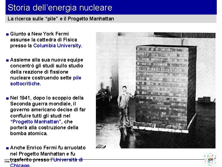 Storia dell’energia nucleare La ricerca sulle “pile” e il Progetto Manhattan ■ Giunto a