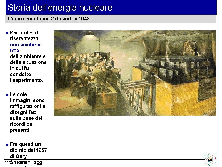 Storia dell’energia nucleare L’esperimento del 2 dicembre 1942 ■ Per motivi di riservatezza, non