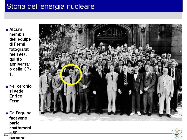 Storia dell’energia nucleare ■ Alcuni membri dell’equipe di Fermi fotografati nel 1947, quinto anniversari