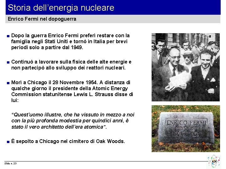 Storia dell’energia nucleare Enrico Fermi nel dopoguerra ■ Dopo la guerra Enrico Fermi preferì