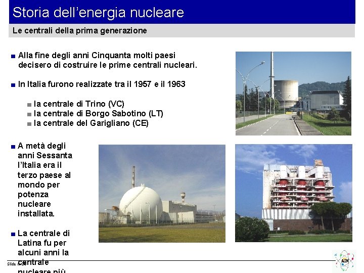 Storia dell’energia nucleare Le centrali della prima generazione ■ Alla fine degli anni Cinquanta