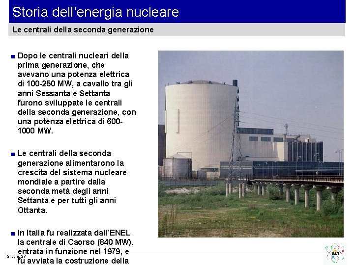 Storia dell’energia nucleare Le centrali della seconda generazione ■ Dopo le centrali nucleari della