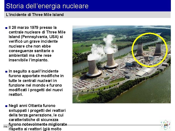 Storia dell’energia nucleare L’incidente di Three Mile Island ■ Il 28 marzo 1979 presso