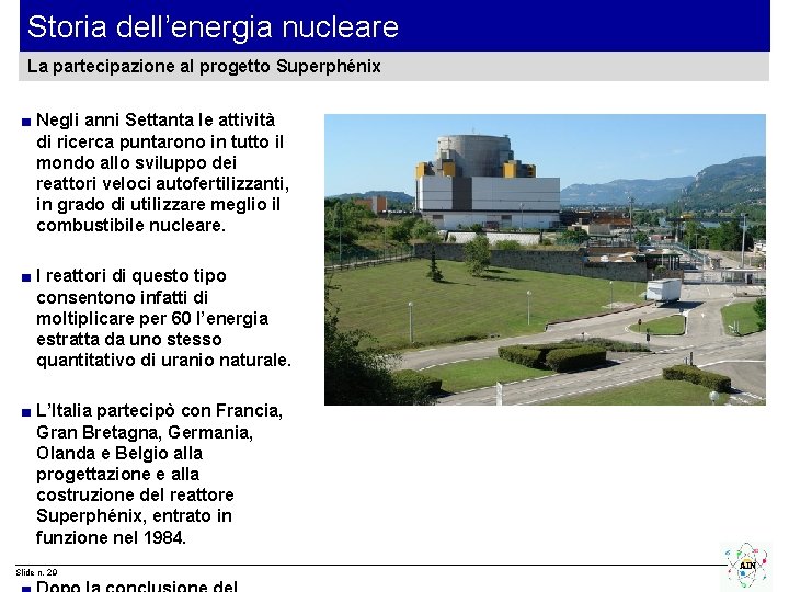 Storia dell’energia nucleare La partecipazione al progetto Superphénix ■ Negli anni Settanta le attività