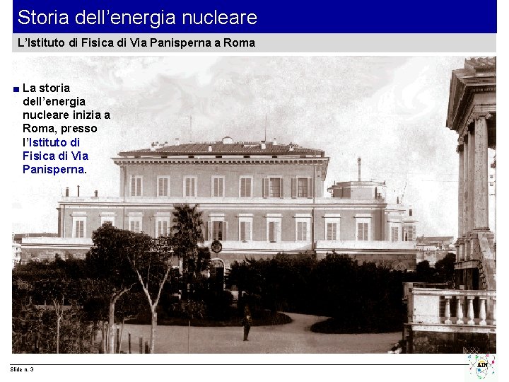 Storia dell’energia nucleare L’Istituto di Fisica di Via Panisperna a Roma ■ La storia