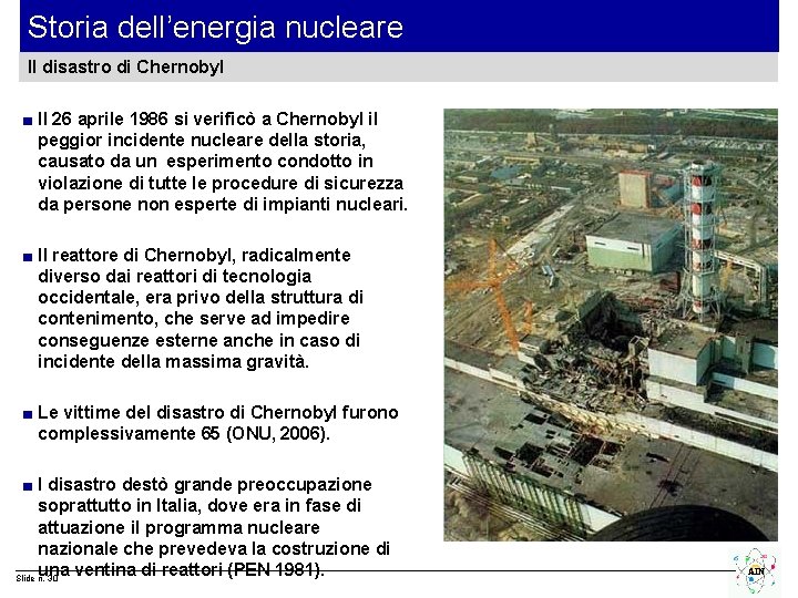 Storia dell’energia nucleare Il disastro di Chernobyl ■ Il 26 aprile 1986 si verificò