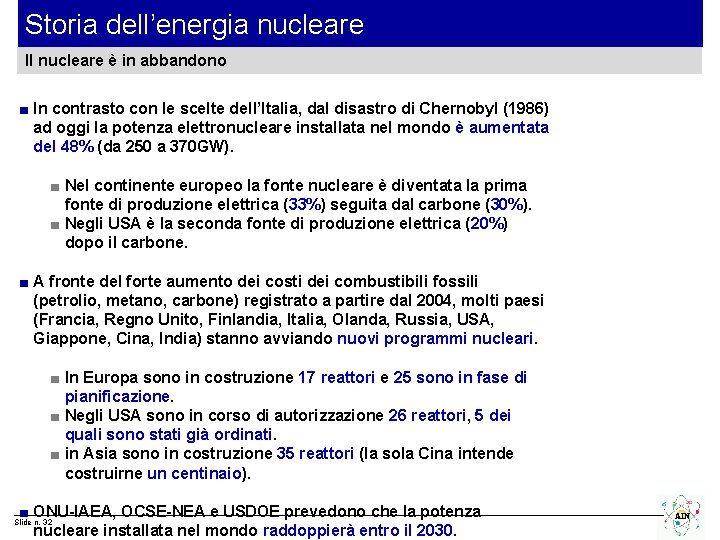 Storia dell’energia nucleare Il nucleare è in abbandono ■ In contrasto con le scelte