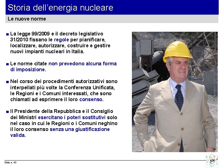 Storia dell’energia nucleare Le nuove norme ■ La legge 99/2009 e il decreto legislativo
