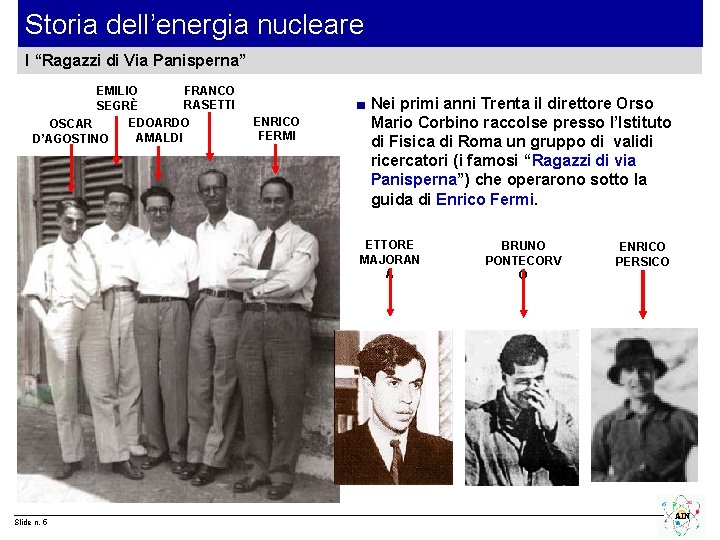 Storia dell’energia nucleare I “Ragazzi di Via Panisperna” FRANCO EMILIO RASETTI SEGRÈ EDOARDO OSCAR