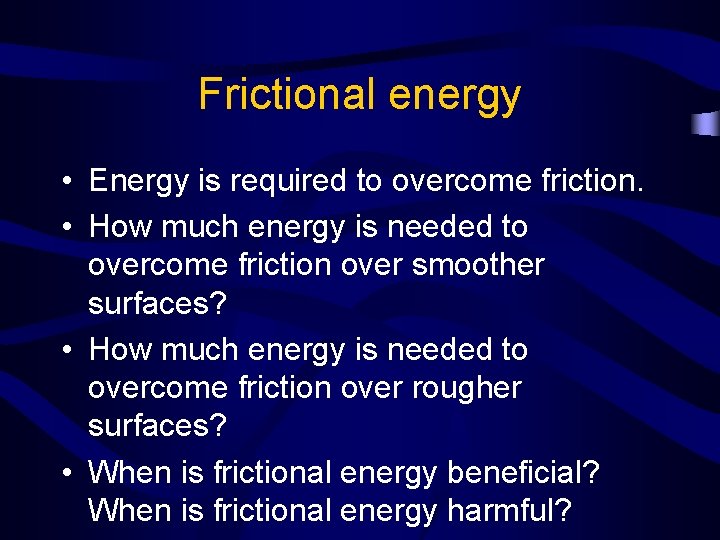 Frictional energy • Energy is required to overcome friction. • How much energy is