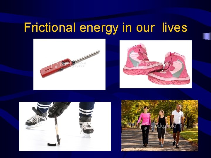 Frictional energy in our lives 