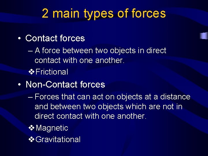 2 main types of forces • Contact forces – A force between two objects