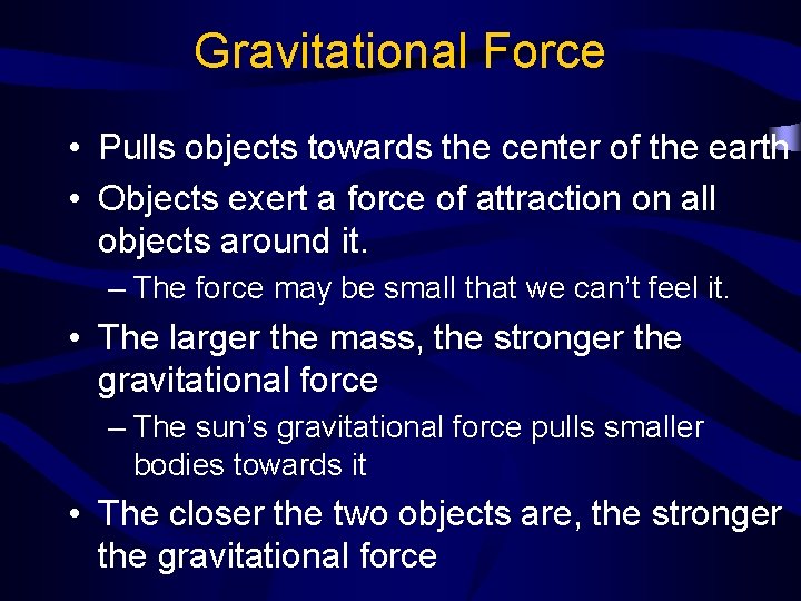 Gravitational Force • Pulls objects towards the center of the earth • Objects exert