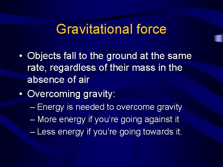 Gravitational force • Objects fall to the ground at the same rate, regardless of