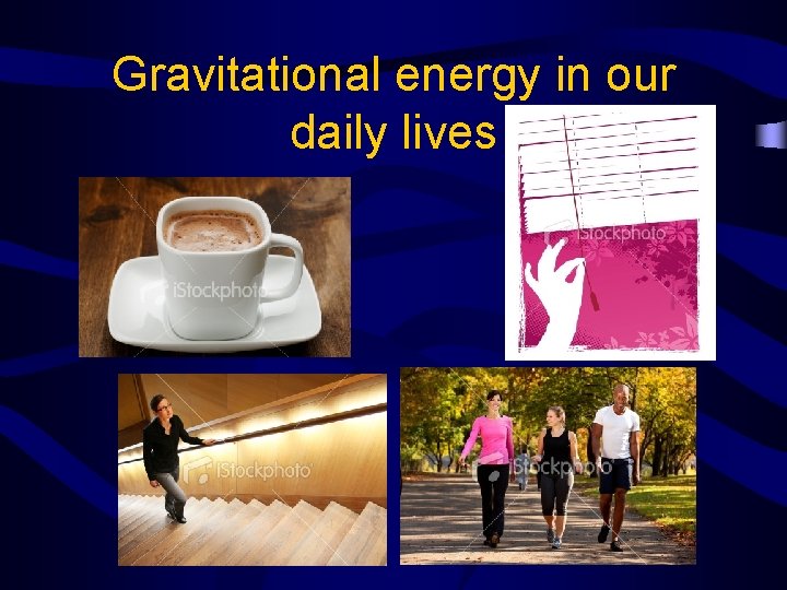 Gravitational energy in our daily lives 