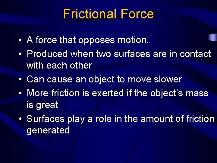 Frictional Force • A force that opposes motion. • Produced when two surfaces are