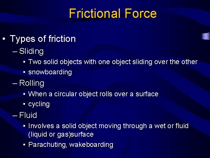 Frictional Force • Types of friction – Sliding • Two solid objects with one