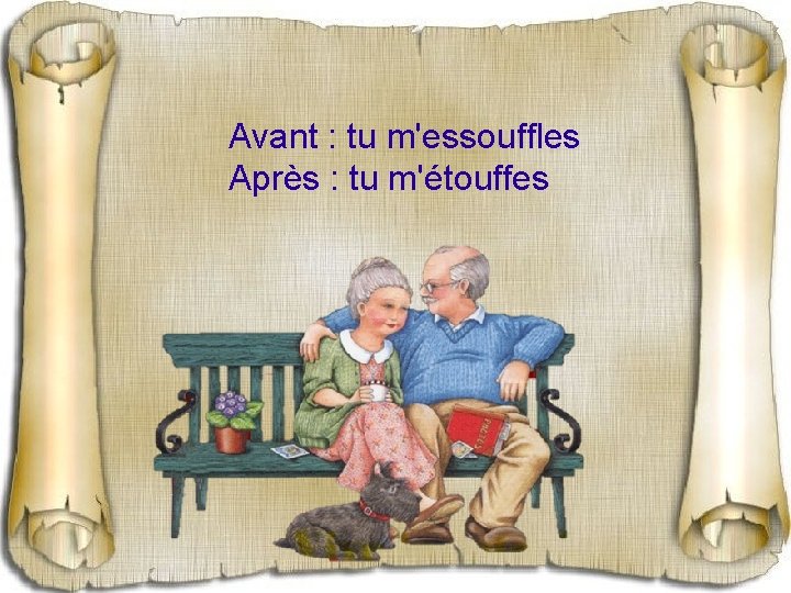 Avant : tu m'essouffles Après : tu m'étouffes 