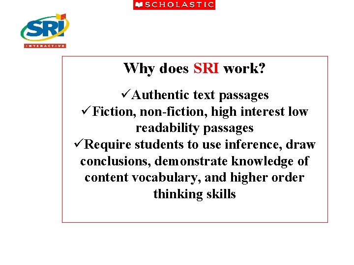 Why does SRI work? üAuthentic text passages üFiction, non-fiction, high interest low readability passages