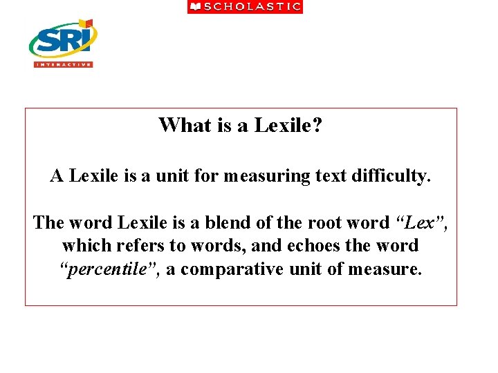 What is a Lexile? A Lexile is a unit for measuring text difficulty. The