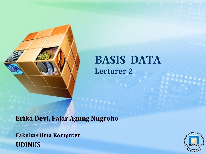 BASIS DATA Lecturer 2 Erika Devi, Fajar Agung Nugroho Fakultas Ilmu Komputer UDINUS 