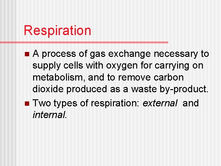 Respiration A process of gas exchange necessary to supply cells with oxygen for carrying
