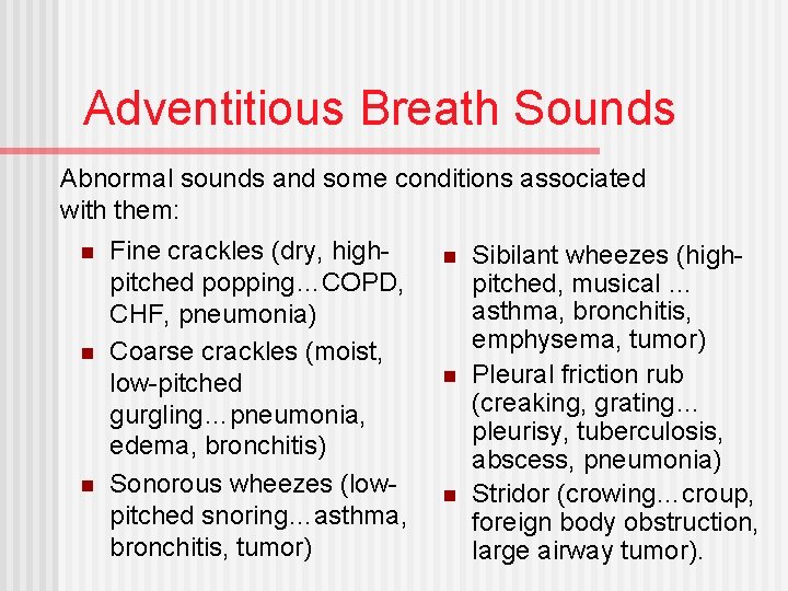 Adventitious Breath Sounds Abnormal sounds and some conditions associated with them: n n n