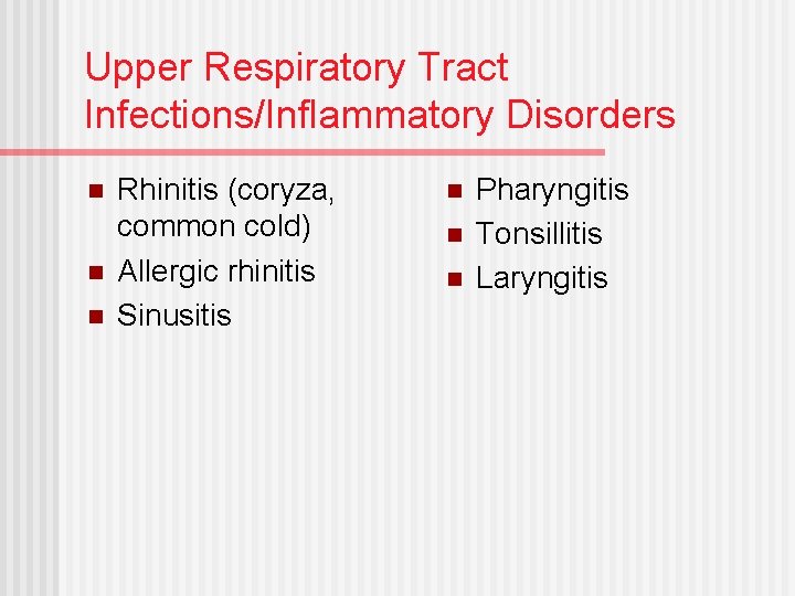 Upper Respiratory Tract Infections/Inflammatory Disorders n n n Rhinitis (coryza, common cold) Allergic rhinitis