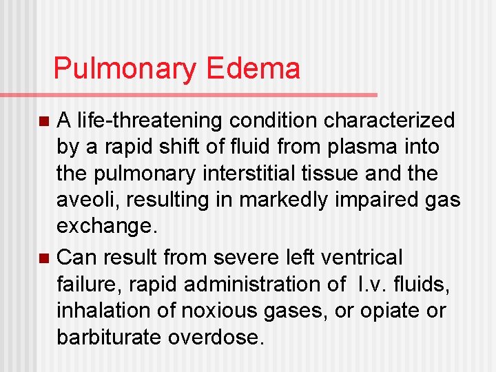 Pulmonary Edema A life-threatening condition characterized by a rapid shift of fluid from plasma