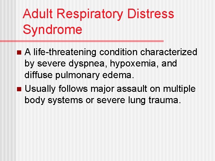 Adult Respiratory Distress Syndrome A life-threatening condition characterized by severe dyspnea, hypoxemia, and diffuse